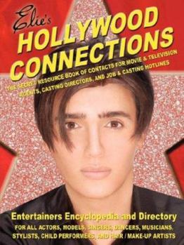Hollywood Connections: The Secret Resouce Book of Contacts for Movie and Television Agents, Casting Directors and Job and Casting Hotlines