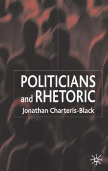 Hardcover Politicians and Rhetoric: The Persuasive Power of Metaphor Book