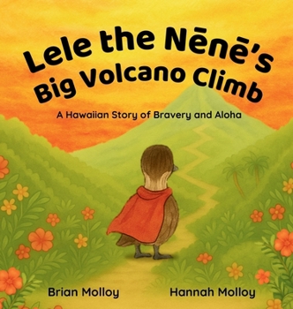 Hardcover Lele the Nēnē's Big Volcano Climb: A Hawaiian Story of Bravery and Aloha Book