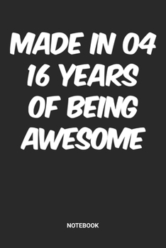 Made in 04 16 Years of Being Awesome Notebook: Dotted Lined Sweet Sixteen Notebook (6x9 inches) ideal as a Sweet 16 Journal. Perfect as a Sweet 16 ... Party. Great gift for Girls and Teens
