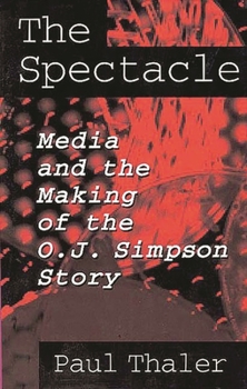 Paperback The Spectacle: Media and the Making of the O.J. Simpson Story Book