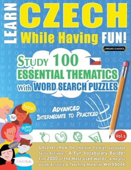 Paperback Learn Czech While Having Fun! - Advanced: Intermediate to Practiced - Study 100 Essential Thematics with Word Search Puzzles - Vol.1 Book