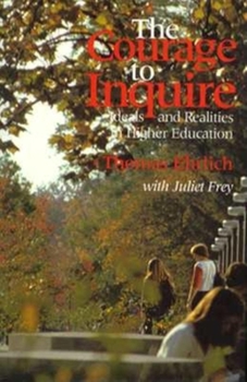 Hardcover The Courage to Inquire: Ideals and Realities in Higher Education Book