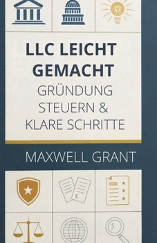 LLC Leicht Gemacht: Gründung, Steuern & Klare Schritte (German Edition)
