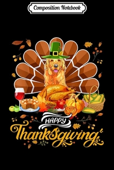 Composition Notebook: Happy Thanksgiving Golden Retriever Turkey Costume Party  Journal/Notebook Blank Lined Ruled 6x9 100 Pages