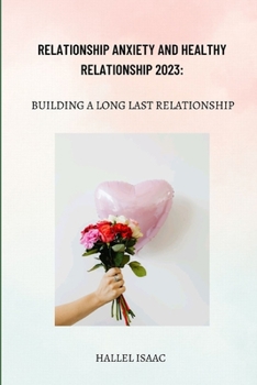 Paperback Relationship Anxiety and Healthy Relationship 2023: Building a Long Last Relationship Book