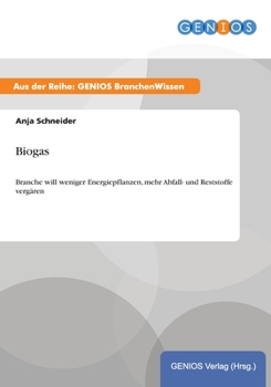 Paperback Biogas: Branche will weniger Energiepflanzen, mehr Abfall- und Reststoffe verg?ren [German] Book