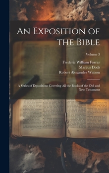 Hardcover An Exposition of the Bible: A Series of Expositions Covering All the Books of the Old and New Testament; Volume 3 Book
