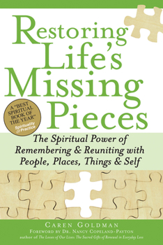 Paperback Restoring Life's Missing Pieces: The Spiritual Power of Remembering and Reuniting with People, Places, Things and Self Book