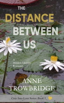 The Distance Between Us: A Hidden-Identity Romance (Cruz Into Love)