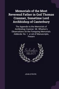 Paperback Memorials of the Most Reverend Father in God Thomas Cranmer, Sometime Lord Archbishop of Canterbury: The Appendix to the Memorials of Archbishop Cranm Book