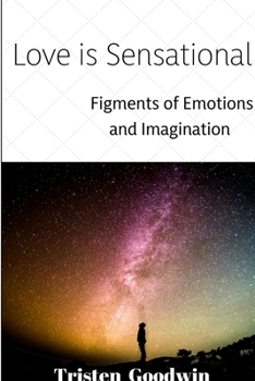 Paperback Love Is Sensational: Figments of Emotions and Imagination Book