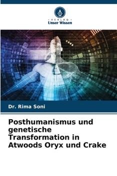 Posthumanismus und genetische Transformation in Atwoods Oryx und Crake (German Edition)