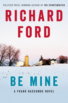 Hardcover Be Mine: A Frank Bascombe Novel Book