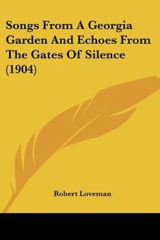 Paperback Songs From A Georgia Garden And Echoes From The Gates Of Silence (1904) Book
