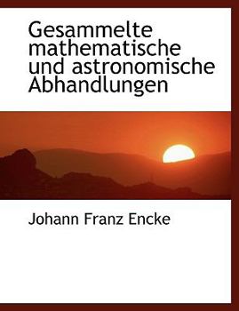 Hardcover Gesammelte Mathematische Und Astronomische Abhandlungen [German] [Large Print] Book