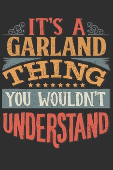 It's A Garland Thing You Wouldn't Understand: Want To Create An Emotional Moment For A Garland Family Member ? Show The Garland's You Care With This ... Surname Planner Calendar Notebook Journal