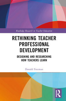 Hardcover Rethinking Teacher Professional Development: Designing and Researching How Teachers Learn Book