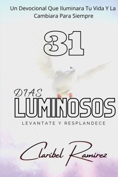 Paperback 31 Dias Luminosos: Un Devocional Que Iluminara Tu Vida y La Cambiara Para Siempre [Spanish] Book