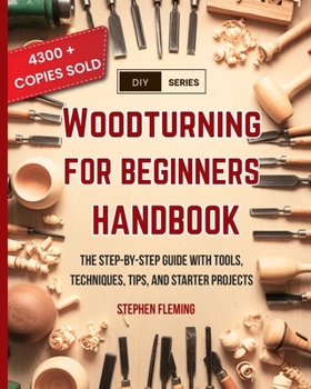 Paperback Woodturning for Beginners Handbook: The Step-by-Step Guide with Tools, Techniques, Tips and Starter Projects Book
