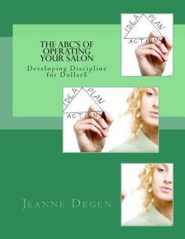 Paperback The ABC'S of Operating Your Salon: Developing Discipline for Dollar$ Book