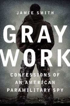 Hardcover Gray Work: Confessions of an American Paramilitary Spy Book