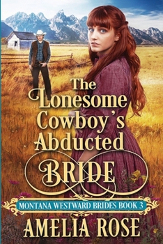 The Lonesome Cowboy’s Abducted Bride - Book #3 of the Montana Westward Brides