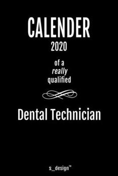 Calendar 2020 for Dental Technicians / Dental Technician: Weekly Planner / Diary / Journal for the whole year. Space for Notes, Journal Writing, Event Planning, Quotes and Memories