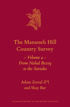 Hardcover The Manasseh Hill Country Survey Volume 4: From Nahal Bezeq to the Sartaba Book