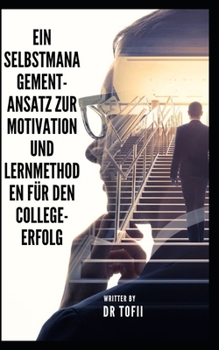 Paperback Ein Selbstmanagement-Ansatz zur Motivation und Lernmethoden für den College-Erfolg [German] Book