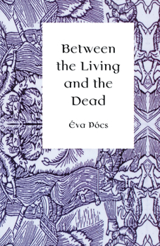 Hardcover Between the Living and the Dead: A Perspective on Seers and Witches in Early Modern Age Book