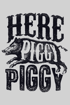 Paperback Here Piggy Piggy: Hunting Lined Notebook, Journal, Organizer, Diary, Composition Notebook, Gifts for Hunters Book