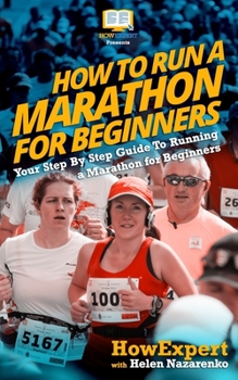 Paperback How To Run a Marathon For Beginners: Your Step-By-Step Guide To Running a Marathon For Beginners Book