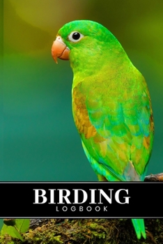 Birding Bird Watching Ornithology Log Book Journal Notebook Diary - Green Parakeet : Bird Identification Ornithologist Field Notepad Birder Record with 110 Pages in 6 X 9 Inch for Spotting Observation