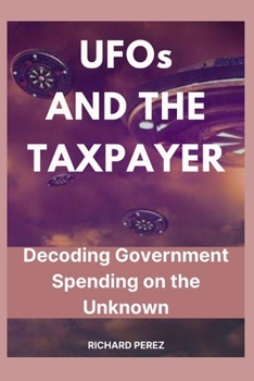 Paperback UFOs AND THE TAXPAYER: Decoding Government Spending on the Unknown Book