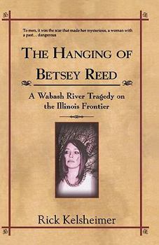 Paperback The Hanging of Betsey Reed: A Wabash River Tragedy on the Illinois Frontier Book