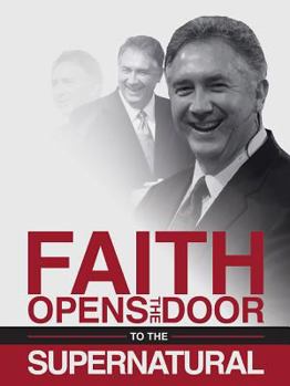 Paperback Faith Opens the Door to the Supernatural Book