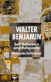 Hardcover Walter Benjamin: Self-Reference and Religiosity Book