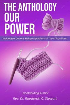 Paperback The Anthology- Our Power: Melanated Queens Rising Regardless of Their Disabilities! Book