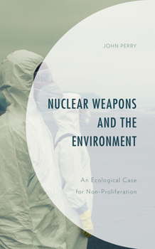 Hardcover Nuclear Weapons and the Environment: An Ecological Case for Non-proliferation Book
