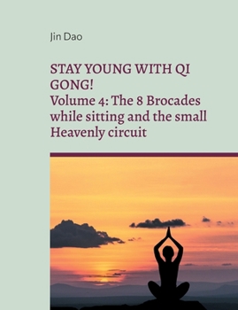 Paperback Stay young with Qi Gong: Volume 4: The 8 Brocades while sitting and the small Heavenly circuit Book