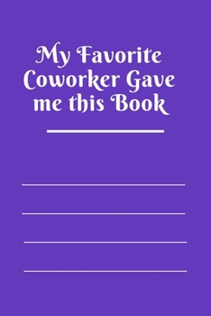 Paperback My Favorite Coworker Gave me this Book: Lined notebook 120 pages matte cover Book