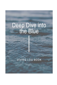 Paperback Deep Dive Into the Blue: Diving Log Book