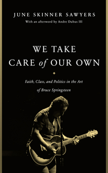 Paperback We Take Care of Our Own: Faith, Class, and Politics in the Art of Bruce Springsteen Book