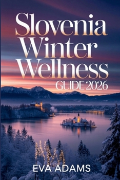 SLOVENIA Winter Wellness Guide 2026: Thermal Spas, Alpine Lakes & Festive Markets—The Ultimate Low-Impact, Budget-Luxury Escape.