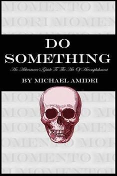 Paperback Do Something: An Adventurer's Guide To The Act Of Accomplishment Book