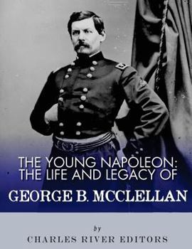 Paperback The Young Napoleon: The Life and Legacy of George B. McClellan Book