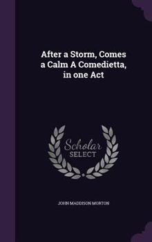 Hardcover After a Storm, Comes a Calm A Comedietta, in one Act Book