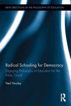 Hardcover Radical Schooling for Democracy: Engaging Philosophy of Education for the Public Good Book