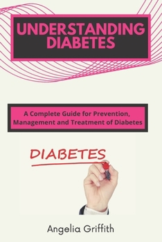 Paperback Understanding Diabetes: A Complete Guide for Prevention, Management and Treatment of Diabetes Book